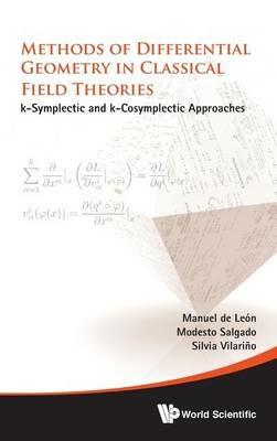 Methods Of Differential Geometry In Classical Field Theories: K-symplectic And K-cosymplectic Approaches - Manuel De Leon,Modesto Salgado-seco,Silvia Vilarino-fernandez - cover