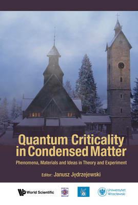 Quantum Criticality In Condensed Matter: Phenomena, Materials And Ideas In Theory And Experiment - 50th Karpacz Winter School Of Theoretical Physics - cover