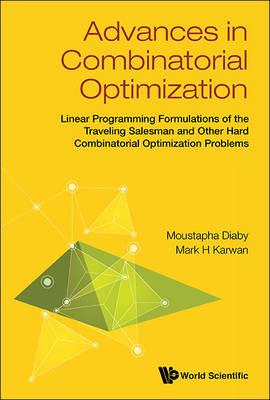 Advances In Combinatorial Optimization: Linear Programming Formulations Of The Traveling Salesman And Other Hard Combinatorial Optimization Problems - Moustapha Diaby,Mark H Karwan - cover
