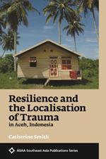 Resilience and the Localisation of Trauma in Aceh, Indonesia