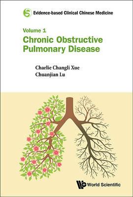 Evidence-based Clinical Chinese Medicine - Volume 1: Chronic Obstructive Pulmonary Disease - Charlie Changli Xue,Chuanjian Lu,Johannah Shergis - cover