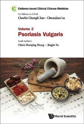 Evidence-based Clinical Chinese Medicine - Volume 2: Psoriasis Vulgaris - Claire Shuiqing Zhang,Jingjie Yu - cover