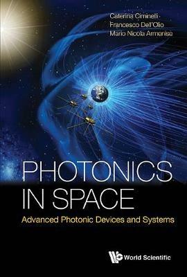 Photonics In Space: Advanced Photonic Devices And Systems - Caterina Ciminelli,Mario Nicola Armenise,Francesco Dell'olio - cover