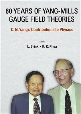60 Years Of Yang-mills Gauge Field Theories: C N Yang's Contributions To Physics - cover