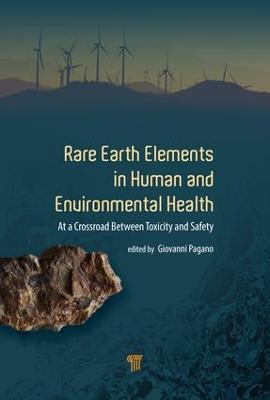 Rare Earth Elements in Human and Environmental Health: At the Crossroads Between Toxicity and Safety - Giovanni Pagano - cover