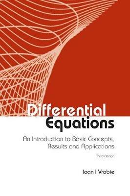 Differential Equations: An Introduction To Basic Concepts, Results And Applications (Third Edition) - Ioan I Vrabie - cover