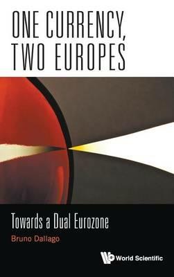 One Currency, Two Europes: Towards A Dual Eurozone - Bruno Dallago - cover