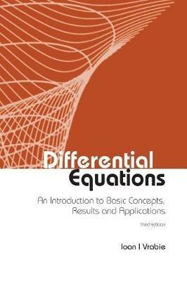 Differential Equations: An Introduction To Basic Concepts, Results And Applications (Third Edition) - Ioan I Vrabie - cover