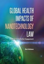 Global Health Impacts of Nanotechnology Law: A Tool for Stakeholder Engagement