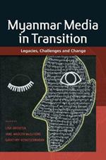 Myanmar Media in Transition: Legacies, Challenges and Change