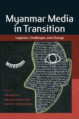 Myanmar Media in Transition: Legacies, Challenges and Change - cover