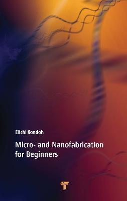 Micro- and Nanofabrication for Beginners - Eiichi Kondoh - cover