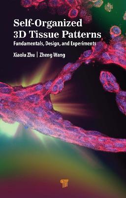 Self-Organized 3D Tissue Patterns: Fundamentals, Design, and Experiments - Xiaolu Zhu,Zheng Wang - cover
