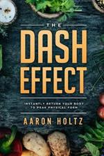Dash Diet - The Dash Effect: Instantly Return Your Body To Peak Physical Health