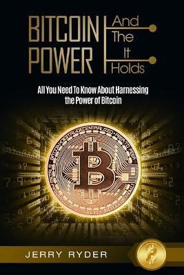 Bitcoin Trading: And The Power It Holds (Day Trading For Beginners) - All You Need To Know About Harnessing the Power of Bitcoin For Beginners - Jerry Ryder - cover