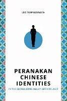 Peranakan Chinese Identities in the Globalizing Malay Archipelago - Leo Suryadinata - cover