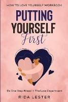 How To Love Yourself Workbook: Putting Yourself First - Be One Step Ahead In The Love Department