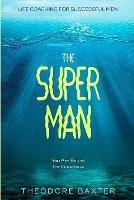 Life Coaching For Successful Men: The Super Man - You Are Bound For Greatness