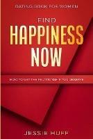 Dating Book For Women: Find Happiness Now - How To Get The Relationship You Deserve