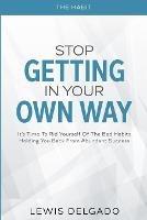 The Habit: Stop Getting In Your Own Way - It's Time To Rid Yourself Of The Bad Habits Holding You Back From Abundant