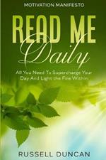 Motivation Manifesto: Read Me Daily - All You Need To Supercharge Your Day And Light the Fire Within