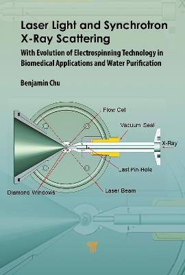 Laser Light and Synchrotron X-Ray Scattering: With Evolution of Electrospinning Technology in Biomedical and Water Purification - Benjamin Chu - cover