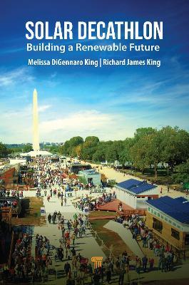 Solar Decathlon: Building a Renewable Future - Melissa DiGennaro King,Richard James King - cover