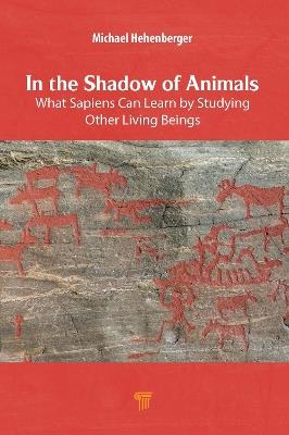 In the Shadow of Animals: What Sapiens Can Learn by Studying Other Living Beings - Michael Hehenberger - cover