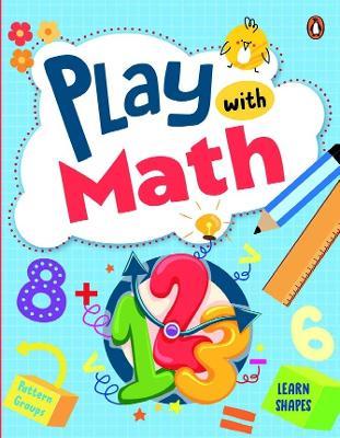 Play with Math: First Practice Workbook | Fun and Interactive Math Learning Activities | Number Recognition, Addition, Subtraction, Exploring shapes, Patterns, Grouping and more | Ages 3+ [Penguin Early Learning Series] - Penguin Books - cover