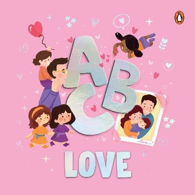 ABC Love: A Heartwarming A to Z Journey of Love | Illustrated Board Book for Kids and Toddlers to Explore Love and Kindness | Book for 3+ [Penguin Early Learning Series] - Penguin Books - cover