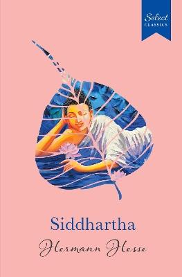 Select Classics: Siddhartha: (Original, Unabridged Classic, Premium Hardbound Collector's Edition, Ideal for Gifting) - Hermann Hesse - cover