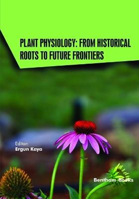 Plant Physiology: From Historical Roots to Future Frontiers - Ergun Kaya - cover