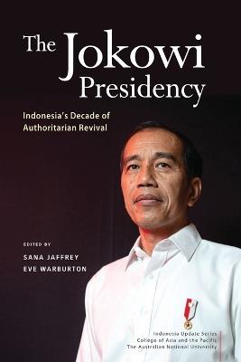 The Jokowi Presidency: Indonesia's Decade of Authoritarian Revival - cover