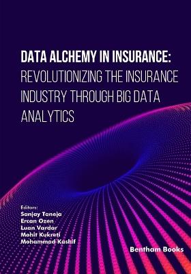 Data Alchemy in Insurance: Revolutionizing the Insurance Industry through Big Data Analytics - cover
