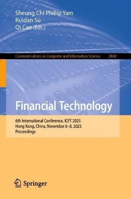 Financial Technology: 6th International Conference, ICFT 2025, Hong Kong, China, November 6–8, 2025, Proceedings - cover
