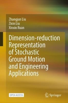 Dimension-reduction Representation of Stochastic Ground Motion and Engineering Applications - Zhangjun Liu,Zixin Liu,Xinxin Ruan - cover