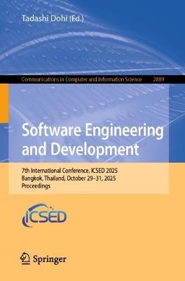 Software Engineering and Development: 7th International Conference, ICSED 2025, Bangkok, Thailand, October 29–31, 2025, Proceedings - cover
