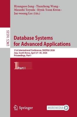 Database Systems for Advanced Applications: 31st International Conference, DASFAA 2026, Jeju, South Korea, April 27-30, 2026, Proceedings, Part I - cover