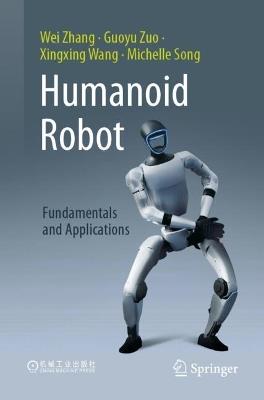 Humanoid Robots: Fundamentals and Applications - Wei Zhang,Guoyu Zuo,Xingxing Wang - cover