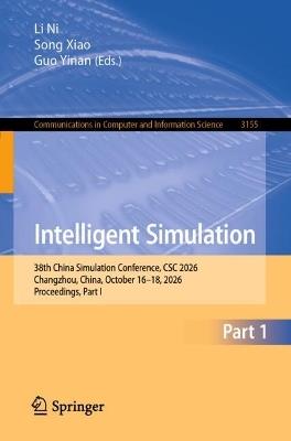 Intelligent Simulation: 38th China Simulation Conference, CSC 2026, Changzhou, China, October 16–18, 2026, Proceedings, Part I - cover