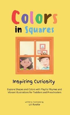 Colors in Squares - Inspiring Curiosity: Explore Shapes and Colors with Playful Rhymes and Vibrant Illustrations for Toddlers and Preschoolers - Lil Rustle - cover
