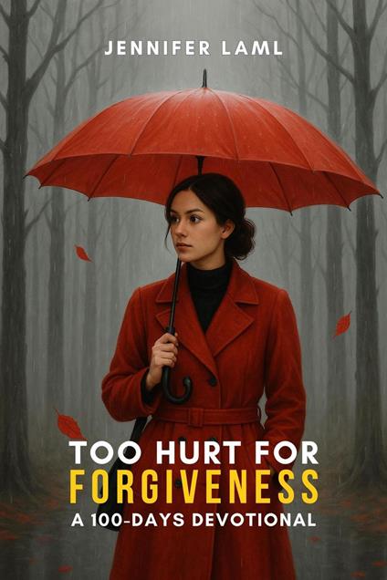 Too Hurt for Forgiveness: A 100-Days Devotional