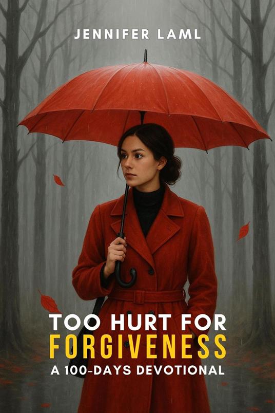 Too Hurt for Forgiveness: A 100-Days Devotional
