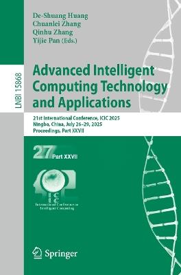 Advanced Intelligent Computing Technology and Applications: 21st International Conference, ICIC 2025, Ningbo, China, July 26–29, 2025, Proceedings, Part XXVII - cover