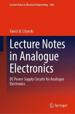 Lecture Notes in Analogue Electronics: DC Power Supply Circuits for Analogue Electronics - Vančo B. Litovski - cover