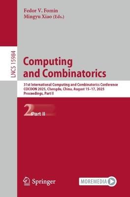 Computing and Combinatorics: 31st International Computing and Combinatorics Conference, COCOON 2025, Chengdu, China, August 15–17, 2025, Proceedings, Part II - cover