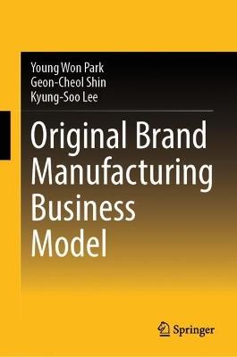 Original Brand Manufacturing Business Model - Young Won Park,Geon-Cheol Shin,Kyung-Soo Lee - cover