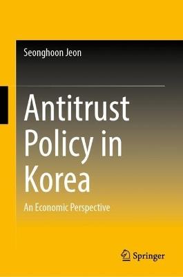 Antitrust Policy in Korea: An Economic Perspective - Seonghoon Jeon - cover