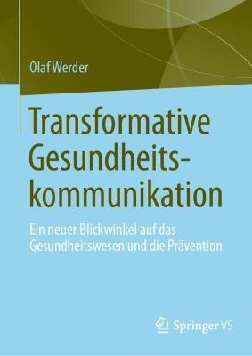 Transformative Gesundheitskommunikation: Ein neuer Blickwinkel auf das Gesundheitswesen und die Prävention - Olaf Werder - cover