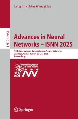 Advances in Neural Networks – ISNN 2025: 19th International Symposium on Neural Networks, Zhangye, China, August 22–24, 2025, Proceedings - cover